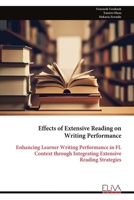 Effects of Extensive Reading on Writing Performance: Enhancing Learner Writing Performance in FL Context through Integrating Extensive Reading Strategies 999931483X Book Cover