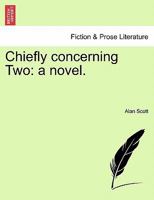 Chiefly concerning Two: a novel. 1241178291 Book Cover