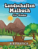 Landschaften Malbuch für Kinder: Entspannendes Malbuch für Kinder und Jugendliche mit lustigen und einfachen Ausmal-Seiten mit wunderschönen Landschaften 8248348067 Book Cover