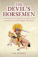 The Devil's Horsemen: A Thousand Years of Conquest by Eurasian Steppe Horse Archers 1398122912 Book Cover