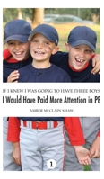 If I Knew I Was Going to Have Three Boys, I Would Have Paid More Attention in PE B09JR9CQH4 Book Cover