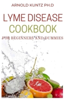 LYME DISEASE COOKBOOK FOR BEGINNERS AND DUMMIES: THE HEALING LYME DISEASE COOKING GUIDE. INCLUDES 50+RECIPES B08NS5ZX5F Book Cover