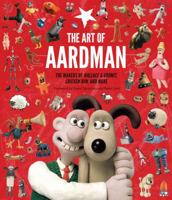 The Art of Aardman: The Makers of Wallace  Gromit, Chicken Run, and More (Wallace and Gromit Book, Claymation Books, Books for Movie Lovers) 145216651X Book Cover