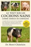 LE TOUT SUR LES COCHONS NAINS COMME ANIMAUX DE COMPAGNIE: Le guide ultime du cochon nain de compagnie — Soins, alimentation, éducation, gestion de la ... enrichissement pour des cochons nains heureux B0G4FC843M Book Cover