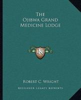 The Ojibwa Grand Medicine Lodge 1425305458 Book Cover