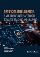 Artificial Intelligence: A Multidisciplinary Approach towards Teaching and Learning 9815305204 Book Cover