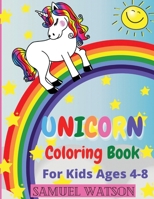 Unicorn Coloring Book For Kids Ages 4-8: The most beautiful unicorns ready to bring smiles to children! Coloring book for children 4-8 years old. ... children the art of unicorn coloring. 1804033510 Book Cover