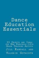 Dance Education Essentials: 55 Objects and Ideas for New Preschool-12th Grade Teaching Artists 150071142X Book Cover