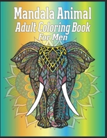 Mandala Animal Adult Coloring Book For Men: animal mandala coloring books for adults; mandala coloring books for adults relaxation; animal mandala coloring books for men 1709938218 Book Cover