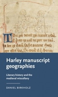 Harley Manuscript Geographies: Literary History and the Medieval Miscellany 1526140403 Book Cover