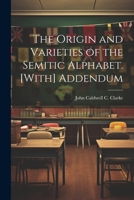 The Origin and Varieties of the Semitic Alphabet. [With] Addendum 1021304530 Book Cover