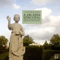 A Arc�dia episcopal - leitura iconol�gica dos jardins de Castelo Branco 132687425X Book Cover