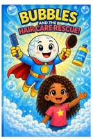Bubbles and The Hair Care Rescue (Bubbles The Hygiene Super Hero Health Habits A-Z : Clean Habits everyday Keeps the Germs Away) B0H9BX7PQK Book Cover