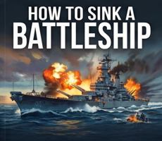 How to Sink a Battleship (Combat Machines) 1836323557 Book Cover