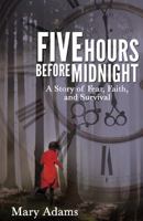 Five Hours Before Midnight: A Story of Fear, Faith, and Survival 1620202719 Book Cover