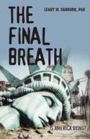 The Final Breath: Is America Dying? 1973656248 Book Cover