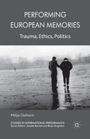 Performing European Memories: Trauma, Ethics, Politics 0230297900 Book Cover