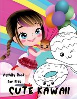 Cute Kawaii Activity Book for Kids: Fun and Relaxing Kawaii Chibi Girls, Desserts, Food, Fantasy Coloring and Activity Pages for Kids B0BW4PD1TT Book Cover