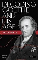 Decoding Goethe and His Age, Vol. 2 1737559161 Book Cover