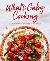What's Gaby Cooking: Everyday California Food 1419728946 Book Cover