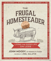 The Frugal Homesteader: Living the Good Life on Less 0865718938 Book Cover