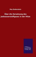 Uber Die Zersetzung Des Jodwasserstoffgases in Der Hitze 3846023299 Book Cover