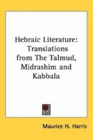 Hebraic Literature; Translations from the Talmud, Midrashim andKabbala 1387939289 Book Cover