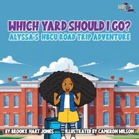 Which Yard Will I Go?: Alyssa's HBCU Road Trip (Hbcyou Kidz) B0FLDH8P33 Book Cover
