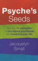 Psyche's Seeds: The Twelve Sacred Principles of Soul-Based Psychology 0749922389 Book Cover