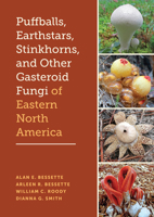 Puffballs, Earthstars, Stinkhorns, and Other Gasteroid Fungi of Eastern North America 1477331263 Book Cover
