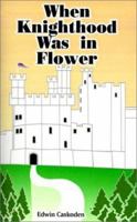 When Knighthood Was in Flower 1986728609 Book Cover