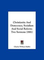 Christianity And Democracy, Socialism And Social Reform: Two Sermons 1162108754 Book Cover