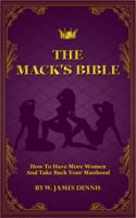 The Mack's Bible: How to Have More Women and Take Back Your Manhood 0991558774 Book Cover