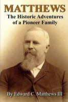 Matthews: The Historic Adventures of a Pioneer Family 0976041308 Book Cover