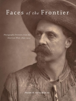 Faces of the Frontier: Photographic Portraits from the American West, 1845–1924 0806140828 Book Cover