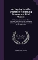 An Inquiry Into the Operation of Running Streams and Tidal Waters: With a View to Determine Their Principles of Action 1437478166 Book Cover