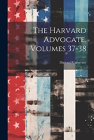 The Harvard Advocate, Volumes 37-38 1022376802 Book Cover