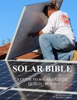 Solar Bible: Guide to Design / Build Solar Electric Grid Tie Systems 1536957828 Book Cover