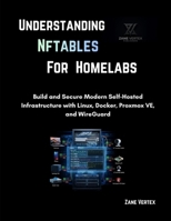 Understanding nftables for Homelabs: Build and Secure Modern Self-Hosted Infrastructure with Linux, Docker, Proxmox VE, and WireGuard B0HCL7JR54 Book Cover
