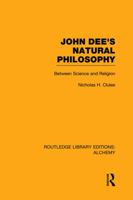 John Dee's Natural Philosophy: Between Science and Religion 0415752671 Book Cover