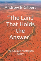 “The Land That Holds the Answer”: The Unique Australian Story (Beneath The Australian Skies: A Saga of the Outback) B0F5NYXHTY Book Cover