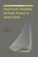 Social Security, Household, and Family Dynamics in Ageing Societies (European Studies of Population) 0792333950 Book Cover