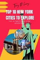 Top 10 New York cities to explore: The Ultimate New York Adventure B0BZF7M2MC Book Cover