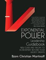 Exponential Power Leadership Guidebook: New Guide and Theory to Achievement Beyond Your Wildest Dreams 1537461206 Book Cover