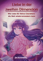 Liebe in der zweiten Dimension: Wie Liebe für fiktive Charaktere die Welt wiederverzaubern kann (German Edition) 398923109X Book Cover