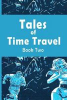 Tales of Time Travel - Book Two: Four Short Science Fiction Stories 153994655X Book Cover
