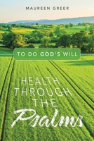 Health Through the Psalms: To Do God's Will B0BXSM2572 Book Cover