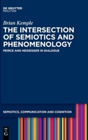 Peirce and Heidegger in Dialogue: The Intersection of Phenomenology and Semiotics 1501514334 Book Cover