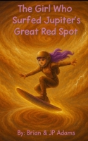The Girl Who Surfed Jupiter's Great Red Spot (The Cosmic Skateboard Chronicles) B0FTL9ZNXP Book Cover