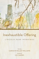 Inexhaustible Offering: Lincoln Park Mornings 1735211516 Book Cover